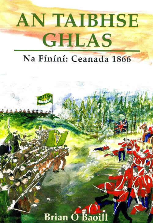 An Taibhse Glas Na Fíníní: Ceanada 1866 le Brian Ó Baoill Scéal Liam Mac Fhlannchadha