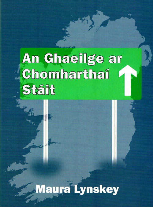 An Ghaeilge ar Chomharthaíocht Stáit in Éireann le Maura Lynskey