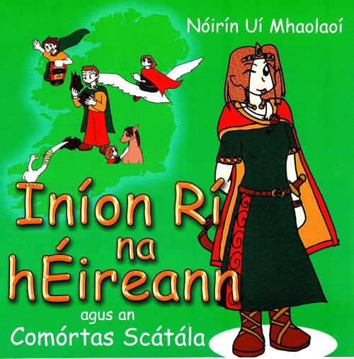 Iníon Rí na hÉireann agus an Comórtas Scátála le Nóirín Uí Mhaolaoí Finscéal don aos óg 6-12