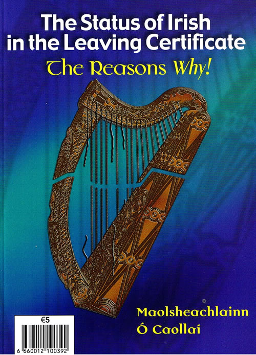 The status of Irish in the Leaving Certificate The reasons why! Maolsheachlainn O Caollai Irish curriculam Enda Kenny Fine Gael 