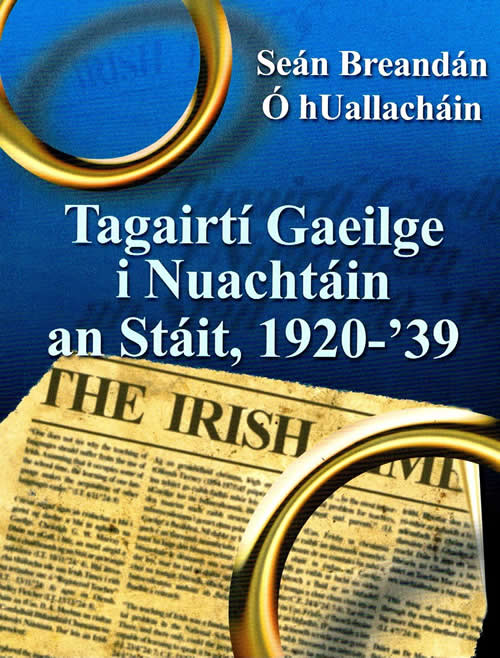 Tagairtí Gaeilge i Nuachtáin an Stát, 1920-1939 Seán Breandán Ó hUallacháin 