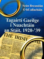 Tagairtí Gaeilge i Nuachtáin an Stáit, 1920 - 1939 Freeman's Journal Irish Times Irish Press Cork Examiner 1920-1939 Gaelic in the Newspapers 1920 - 1939