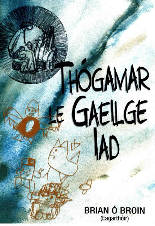 Thógamar le Gaeilge iad Eagarthóir Brian Ó Broin Comhluadar Taighde agus plé Gníomhaithe agus Scoláirí ar Thógáil Clainne le Gaeilge