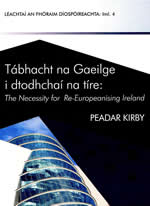 Tábhacht na Gaeilge i dTodhchaí na Tíre: The Necessity for Re-Europeanising Ireland le Peadar Kirby