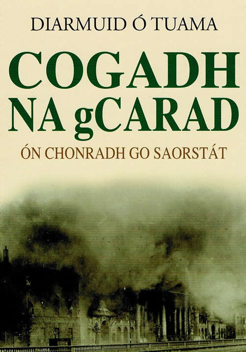 Cogadh na gCarad le Diarmuid Ó Tuama ón Chonradh go Saorstát The Irish Civil War