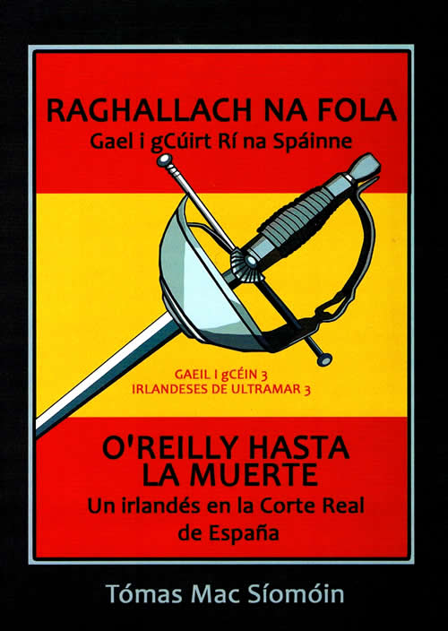 Raghallach na Fola Gael i gCúirt na Spáinne OReilly Hasta le Muerte Un Irlandés en la Corte Real de Espana le Tomás Mac Síomóin