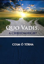 Quo Vadis, a Chreidmhigh?  le Colm Ó Tórna 