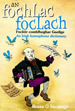 An Fochlach Foclach le Rossa Ó Snodaigh Foclóir comhfhoghar Gaeilge A Gaelic homophone dictionary