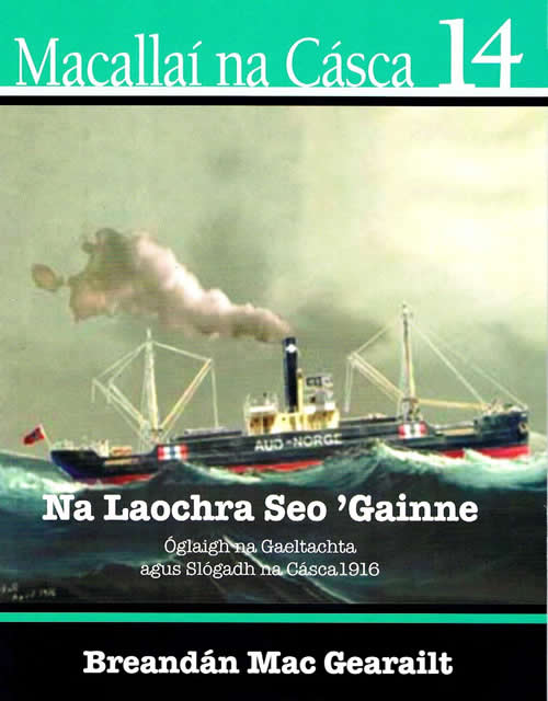 Macallaí na Cásca 14 Na Laochra seo Againne Óglaigh na Gaeltachta le Breandán Mac Gearailt