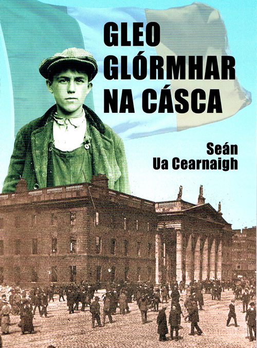 Gleo Glórmhar na Cásca le Seán Ua Cearnaigh Leabhar do dhéagóirí agus do foghlaimeoirí