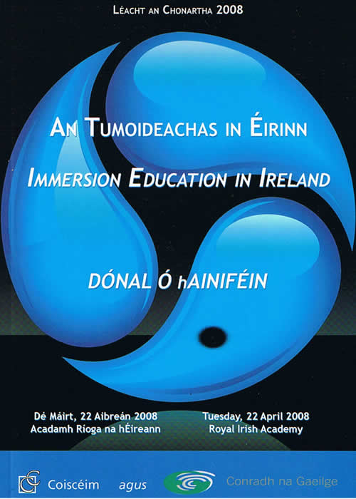 An Tumoideachas in Éirinn Dónal Ó hAiniféin Immersion Education in Ireland Donal Hanafin 22 04 2008 ISBN 978-0-9559097-1-9