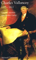 Charles Vallancey 1725 - 1812 Ginearál Innealtóir agus Scoláire Gaeilge ?Mícheál Ó Bréartúin Micheal Ó Breartuin
