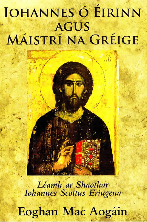 Johammes ó Éireann agus Maistrí na Gréige Léamh ar Johannes Scottus Eringena Eoghan Mac Aogáin
